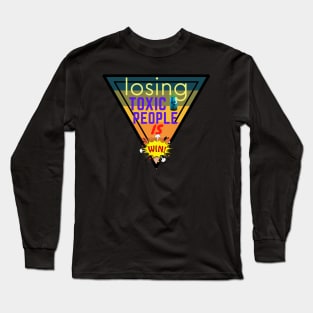 Losing Toxic People Is A Win Long Sleeve T-Shirt